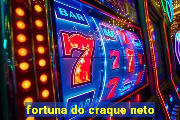 fortuna do craque neto